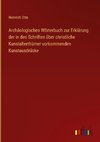 Archäologisches Wörterbuch zur Erklärung der in den Schriften über christliche Kunstalterthümer vorkommenden Kunstausdrücke