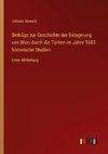 Beiträge zur Geschichte der Belagerung von Wien durch die Türken im Jahre 1683 historische Studien