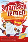 Spanisch lernen für Anfänger - Der geniale Spanisch-Intensivkurs: In kürzester Zeit spanisch lesen, schreiben und akzentfrei reden wie ein Einheimischer (inkl. Sprachkurs, Vokabeln & vielen Übungen)