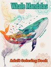 Whale Mandalas | Adult Coloring Book | Anti-Stress and Relaxing Mandalas to Promote Creativity