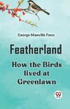 Featherland How The Birds Lived At Greenlawn