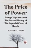 The Price Of Power   Being Chapters From The Secret History Of The Imperial Court Of Russia