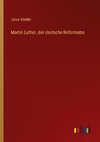 Martin Luther, der deutsche Reformator