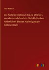 Das Kurfürstencollegium bis zur Mitte des vierzehnten Jahrhunderts. Nebst kritischem Abdrucke der ältesten Ausfertigung der Goldenen Bulle