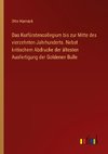 Das Kurfürstencollegium bis zur Mitte des vierzehnten Jahrhunderts. Nebst kritischem Abdrucke der ältesten Ausfertigung der Goldenen Bulle