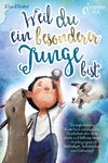 Weil du ein besonderer Junge bist: Ein inspirierendes Kinderbuch mit magischen Geschichten über Mut, Stärke und Selbstvertrauen - Perfekt geeignet als Vorlesebuch, Selbstlesebuch und Erstlesebuch