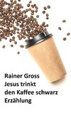 Jesus trinkt den Kaffee schwarz