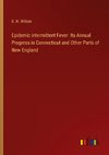 Epidemic intermittent Fever: Its Annual Progress in Connecticut and Other Parts of New England