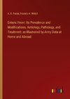 Enteric Fever: Its Prevalence and Modifications, Aetiology, Pathology, and Treatment: as Illustrated by Army Data at Home and Abroad