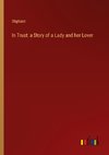 In Trust: a Story of a Lady and her Lover