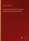 Incidents of Service with the Eleventh Regiment Rhode Island Volunteers