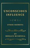 Unconscious Influence and Other Sermons