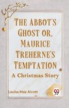 The Abbot's Ghost Or, Maurice Treherne's Temptation A Christmas Story