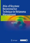 Atlas of Keystone Reconstructive Technique in Melanoma Management