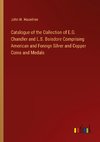 Catalogue of the Collection of E.G. Chandler and L.S. Boisdore Comprising American and Foreign Silver and Copper Coins and Medals