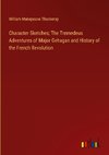 Character Sketches; The Tremedeus Adventures of Major Gehagan and History of the French Revolution