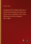 Catalogue of the Valuable Collection of American and Foreign Gold, Silver and Copper Coins and Medals, of the Late J. Wily Aulick tobe Sold at Auction 04/12/1883