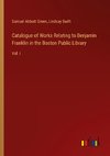 Catalogue of Works Relating to Benjamin Franklin in the Boston Public Library