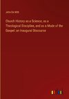 Church History as a Science, as a Theological Discipline, and as a Mode of the Gospel: an Inaugural Discourse