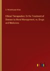 Ethical Therapeutics: Or the Treatment of Disease by Moral Management, vs. Drugs and Medicines