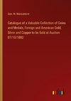 Catalogue of a Valuable Collection of Coins and Medals, Foreign and American Gold, Silver and Copper to be Sold at Auction 07/10/1883