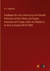 Catalogue of a Very Interesting and Valuable Collection of Gold, Silver, and Copper, American and Foreign, Coins and Medals to be Sold at Auction 02/20/1883