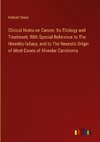 Clinical Notes on Cancer: Its Etiology and Treatment; With Special Reference to The Heredity-fallacy, and to The Neurotic Origin of Most Cases of Alveolar Carcinoma