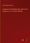 Catalogue of the Michigan State Library, First Supplement, for The Years 1883-84