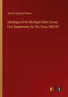 Catalogue of the Michigan State Library, First Supplement, for The Years 1883-84