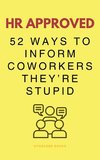 HR Approved 52 Ways To Inform Coworkers They're Stupid