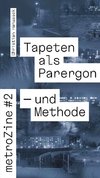 metroZines #2 Die Tapete als Parergon - und Methode