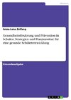 Gesundheitsförderung und Prävention in Schulen. Strategien und Praxisansätze für eine gesunde Schülerentwicklung