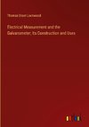 Electrical Measurement and the Galvanometer; Its Construction and Uses