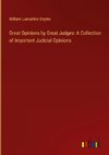 Great Opinions by Great Judges: A Collection of Important Judicial Opinions