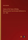 History of the Town of Shirley, Massachusetts from Its Early Settlement to A.D. 1882