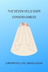 The Seven Veils over Consciousness