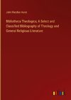 Bibliotheca Theologica; A Select and Classified Bibliography of Theology and General Religious Literature