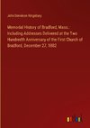 Memorial History of Bradford, Mass.: Including Addresses Delivered at the Two Hundredth Anniversary of the First Church of Bradford, December 27, 1882