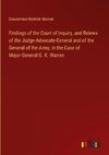 Findings of the Court of Inquiry, and Reiews of the Judge-Advocate-General and of the General of the Army, in the Case of Major-General G. K. Warren