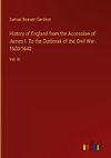 History of England from the Accession of James I. To the Outbreak of the Civil War 1603-1642