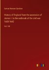 History of England from the accession of James I. to the outbreak of the civil war 1603-1642