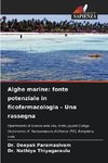 Alghe marine: fonte potenziale in ficofarmacologia - Una rassegna