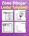 Cómo Dibujar Lindos Tulipanes