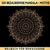 Mandalas zum Träumen: 100 inspirierende Ausmalmotive! Das besondere Malbuch für Erwachsene!