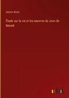 Étude sur la vie et les oeuvres de Jean de Mairet