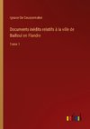 Documents inédits relatifs à la ville de Bailleul en Flandre