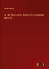 La ville et l'acropole d'Athènes aux diverses époques