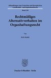 Rechtmäßiges Alternativverhalten im Organhaftungsrecht.