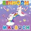 Mein zauberhaftes Einhorn Malbuch: 50 magische Malvorlagen. Einhorn-Träume werden wahr!