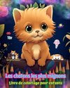 Les chatons les plus mignons - Livre de coloriage pour enfants - Scènes créatives et amusantes de chats